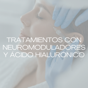 Tratamientos con neuromoduladores y ácido hialurónico